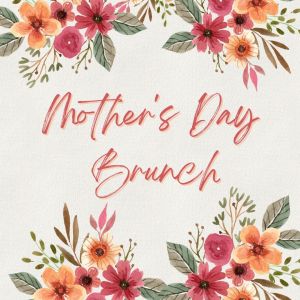 Mother's Day Brunch  | Sunday, May 11th, 2025