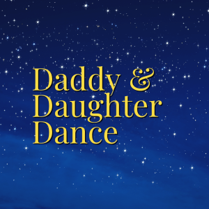 Daddy & Daughter Dance - Saturday, March 7th, 2026